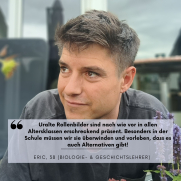 Eric Schneider (38) ist Biologie- und Geschichtslehrer. Sein Statement lautet: Uralte Rollenbilder sind nach wie vor in allen Altersklassen erschreckend präsent. Besonders in der Schule müssen wir sie überwinden und vorleben, dass es auch Alternativen gibt!